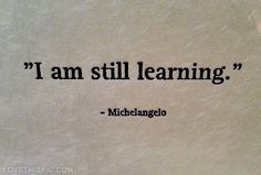i am still learning