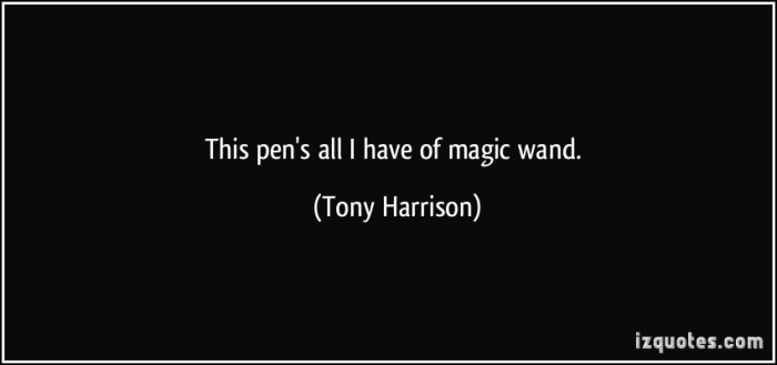 quote-this-pen-s-all-i-have-of-magic-wand-tony-harrison-235168