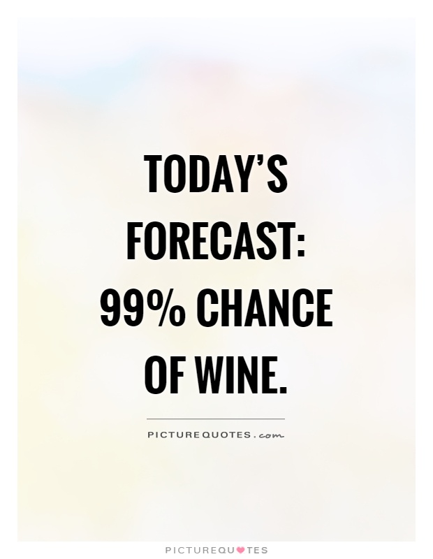 99 percent chance of wine