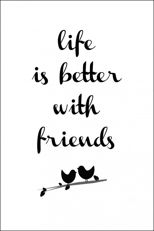 life is better with friends