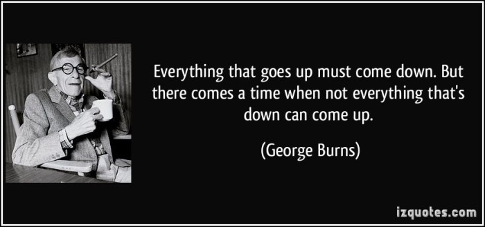 quote-everything-that-goes-up-must-come-down-but-there-comes-a-time-when-not-everything-that-s-down-can-george-burns-27760